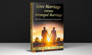 Love Marriage versus Arranged Marriage: Simplifying the Complexities