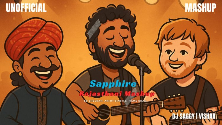 Journey Behind the Viral Mashup – Sapphire (Rajasthani Mashup) .