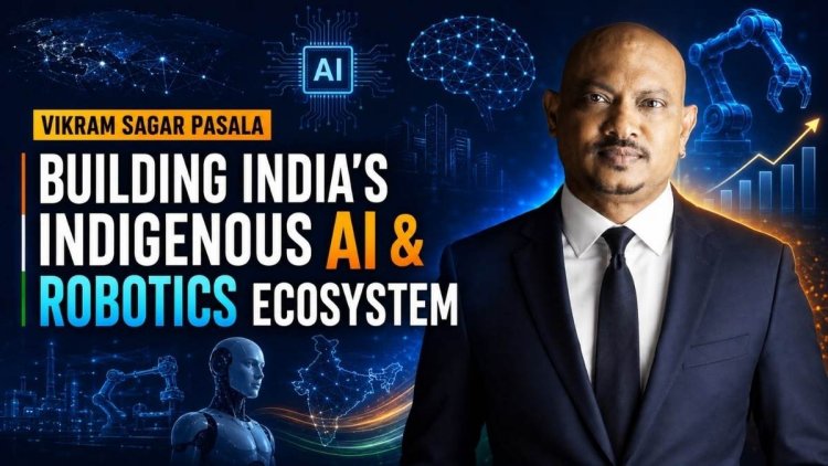 Vikram Sagar Pasala Building India’s Indigenous AI and Robotics Ecosystem
