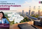 Why Gujarat’s Real Estate Boom Is a Marketing Problem - And How to Fix It