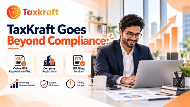 TaxKraft Goes Beyond Compliance: Online GST, Company Registration and ITR Filing Services Powering India’s Business Growth