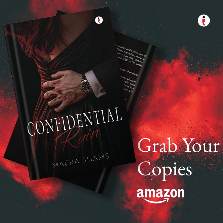 Author Maera Shams on Confidential Ruin: A Second-Chance Romance Shaped by Secrets, Misunderstandings, and Love